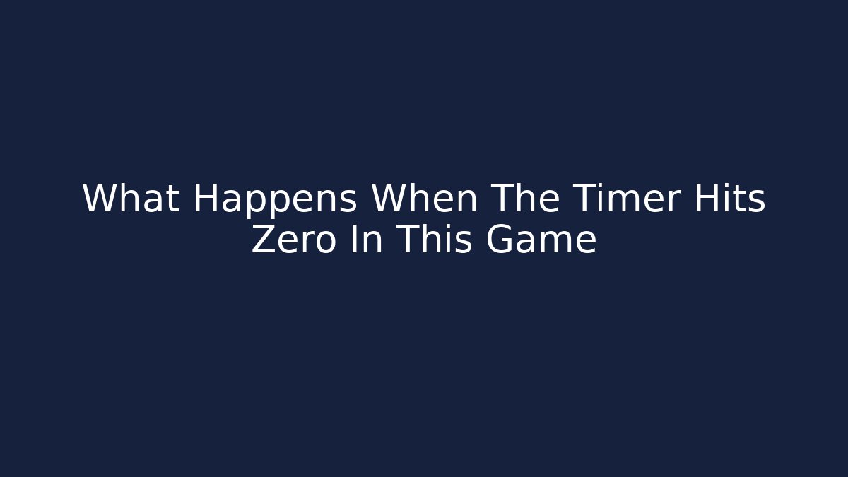 What Happens When The Timer Hits Zero In This Game