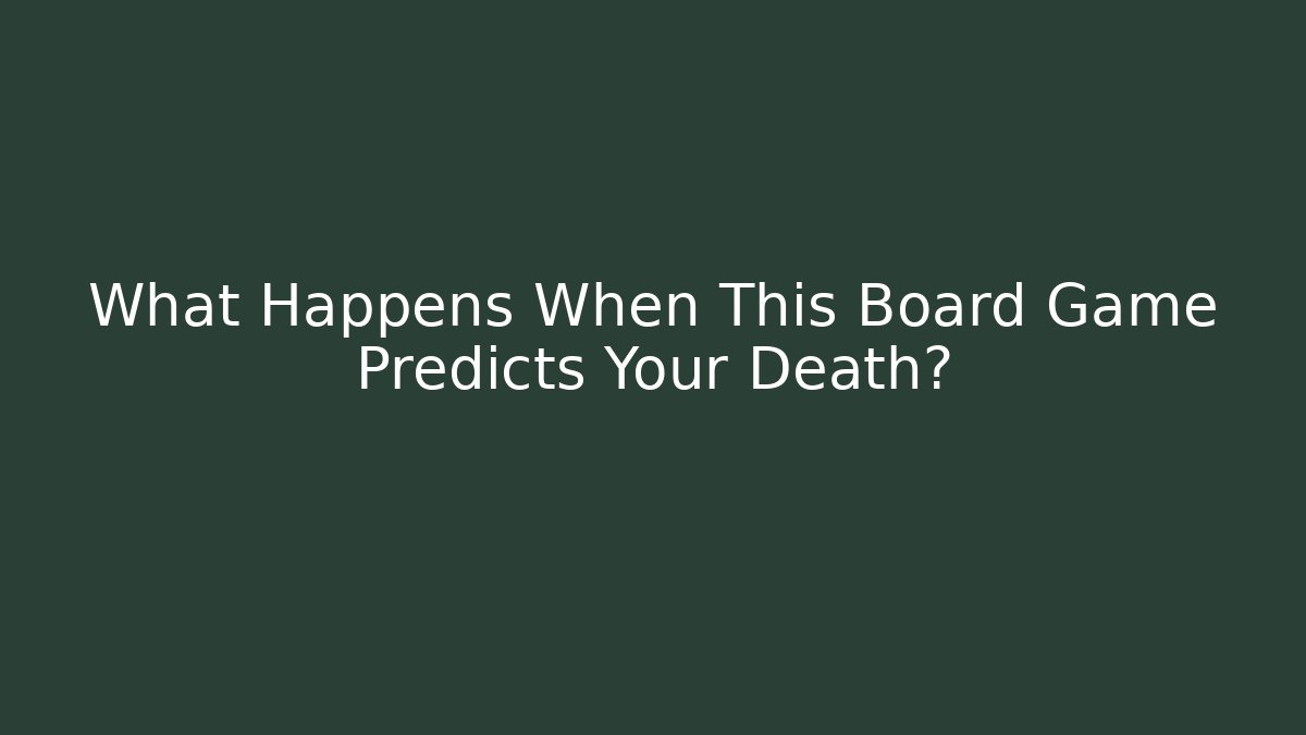 What Happens When This Board Game Predicts Your Death?