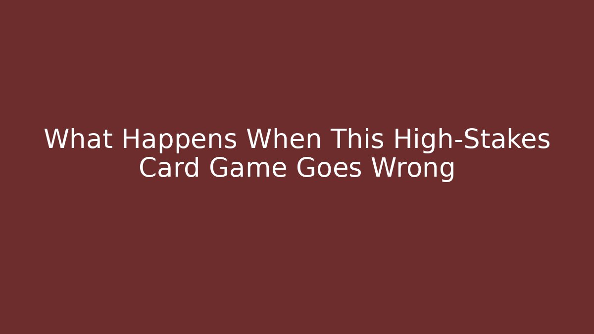 What Happens When This High-Stakes Card Game Goes Wrong