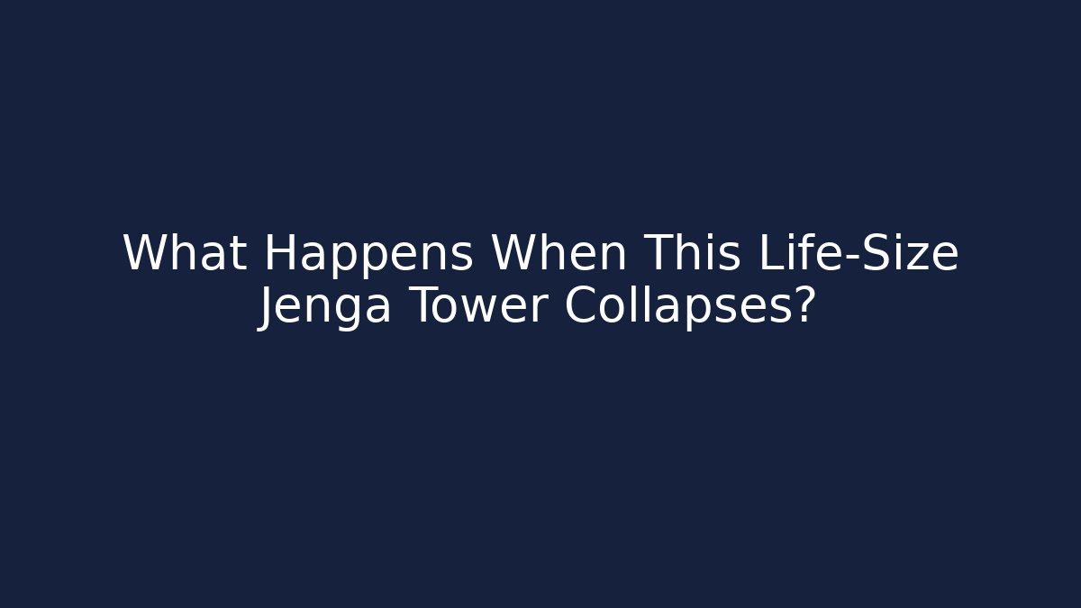 What Happens When This Life-Size Jenga Tower Collapses?
