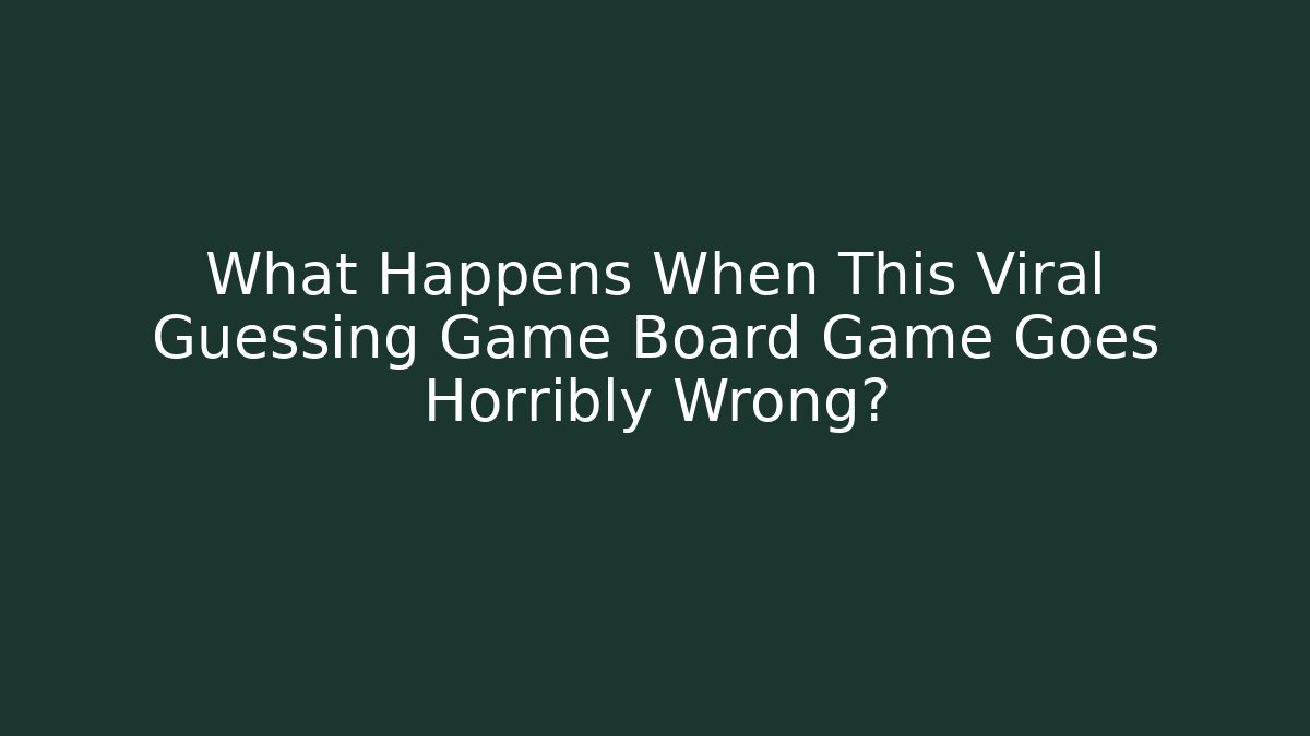 What Happens When This Viral Guessing Game Board Game Goes Horribly Wrong?