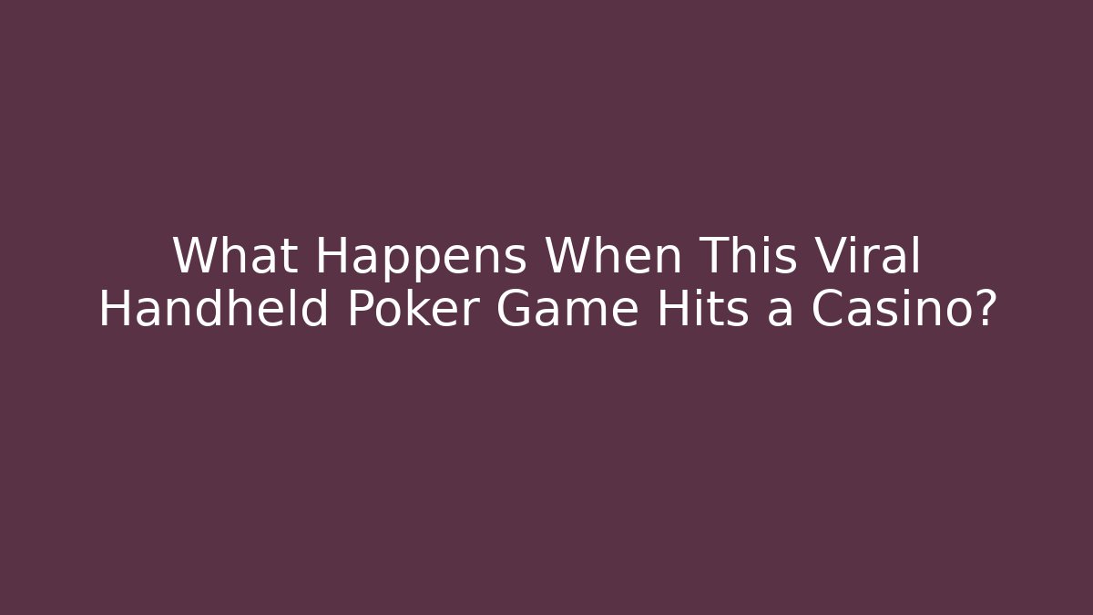 What Happens When This Viral Handheld Poker Game Hits a Casino?