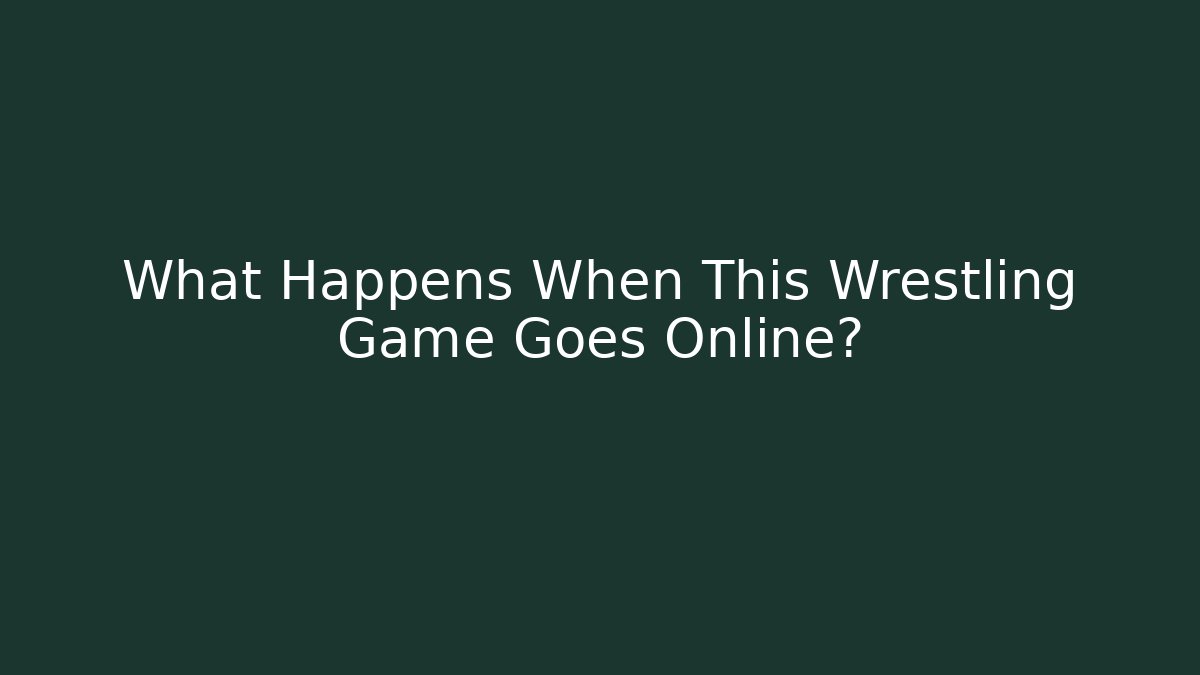 What Happens When This Wrestling Game Goes Online?