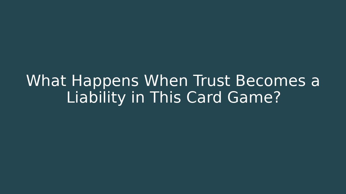 What Happens When Trust Becomes a Liability in This Card Game?