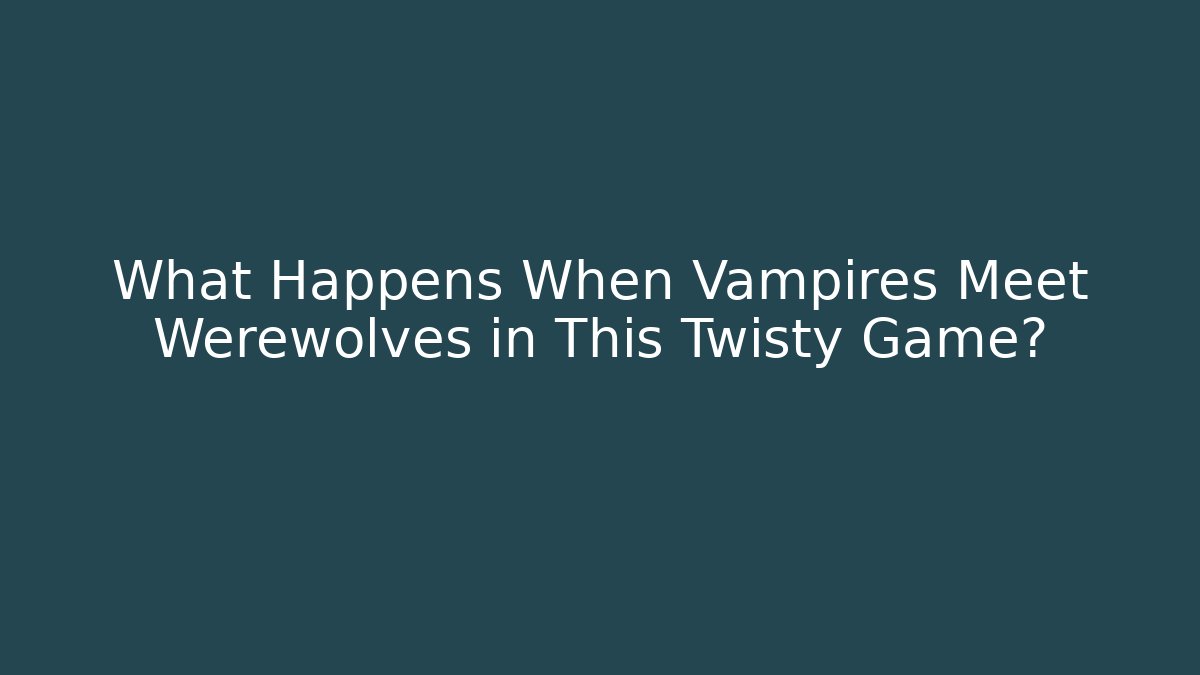 What Happens When Vampires Meet Werewolves in This Twisty Game?