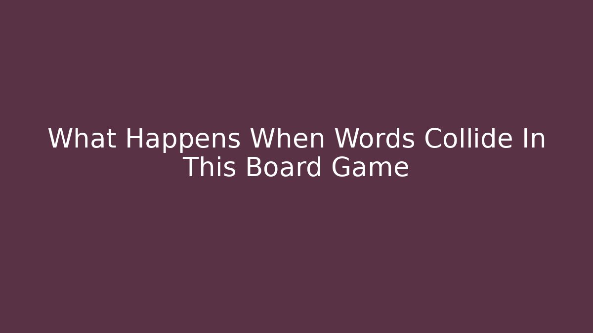 What Happens When Words Collide In This Board Game