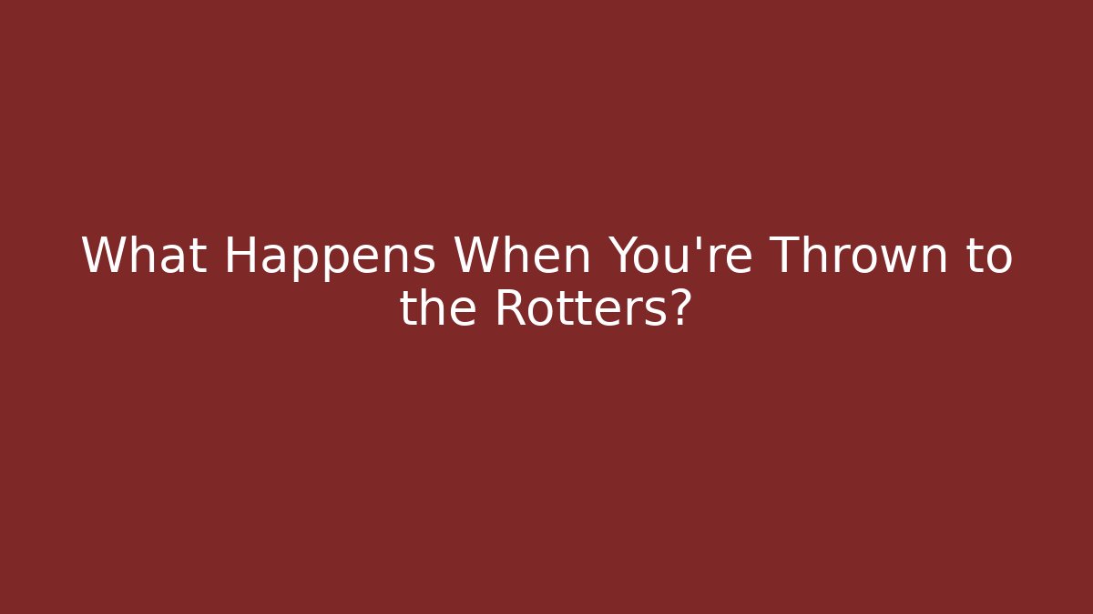 What Happens When You're Thrown to the Rotters? - Critter Realm