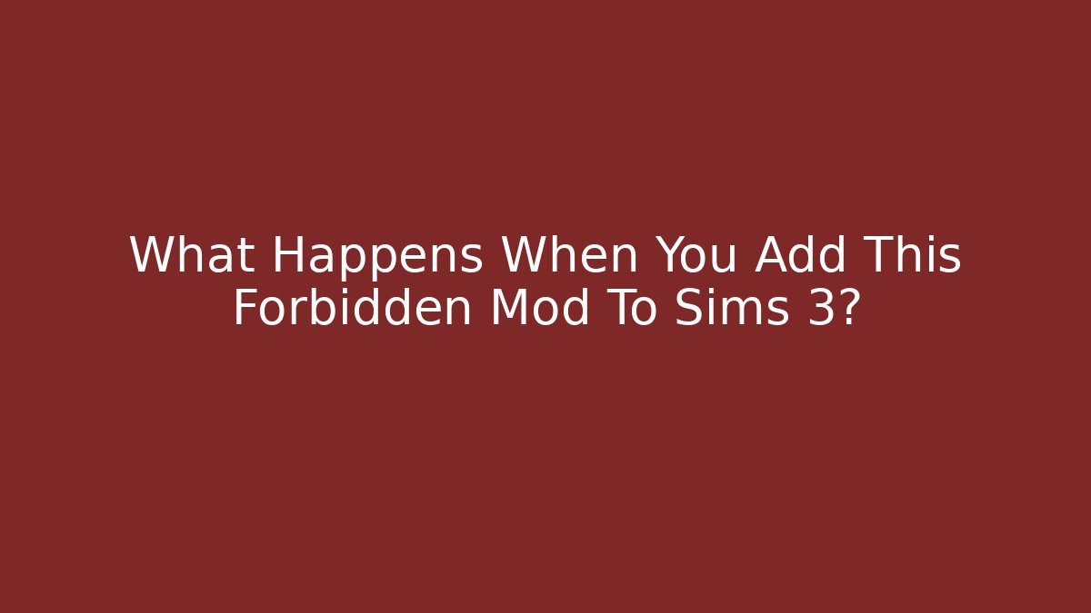 What Happens When You Add This Forbidden Mod To Sims 3?