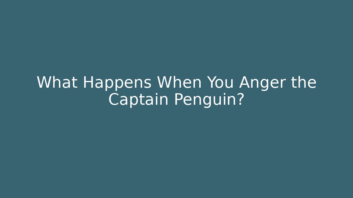 What Happens When You Anger the Captain Penguin? - Critter Realm