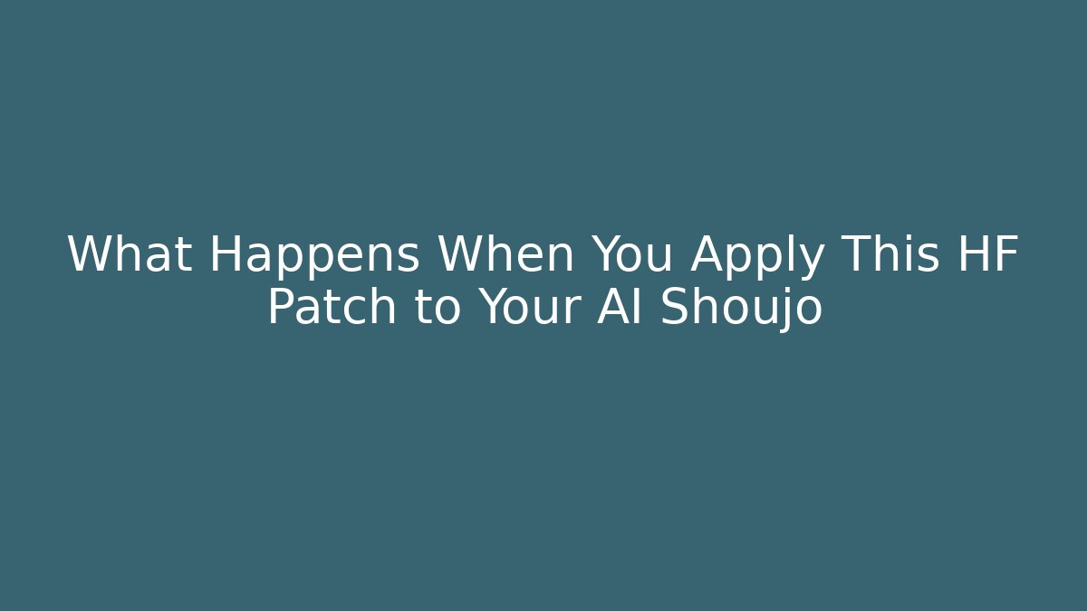 What Happens When You Apply This HF Patch to Your AI Shoujo