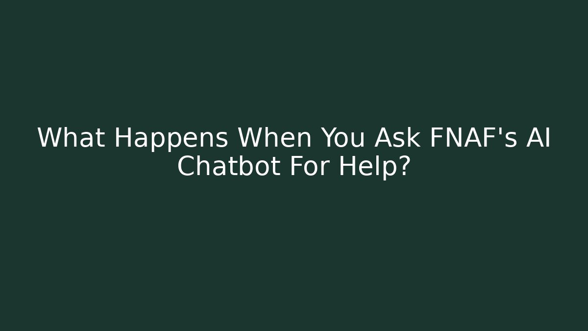 What Happens When You Ask FNAF's AI Chatbot For Help?