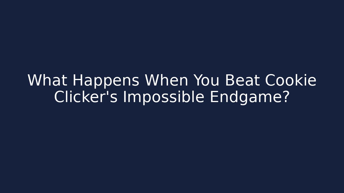 What Happens When You Beat Cookie Clicker’s Impossible Endgame? - Critter Realm