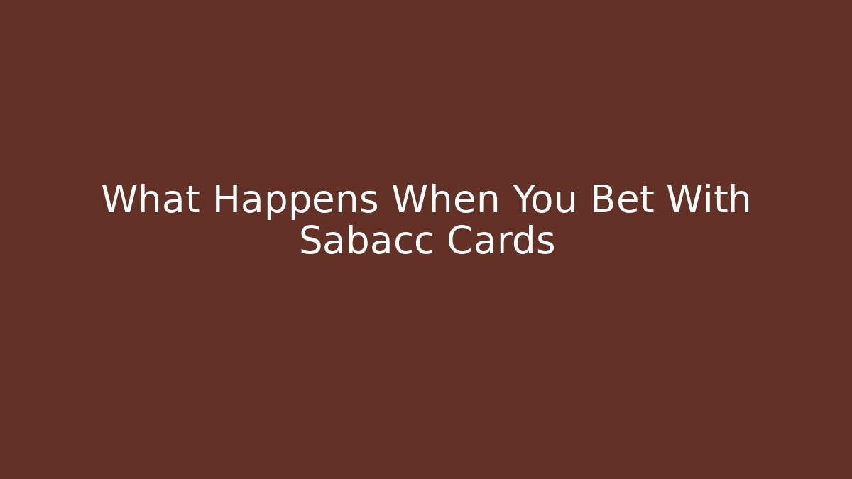 What Happens When You Bet With Sabacc Cards