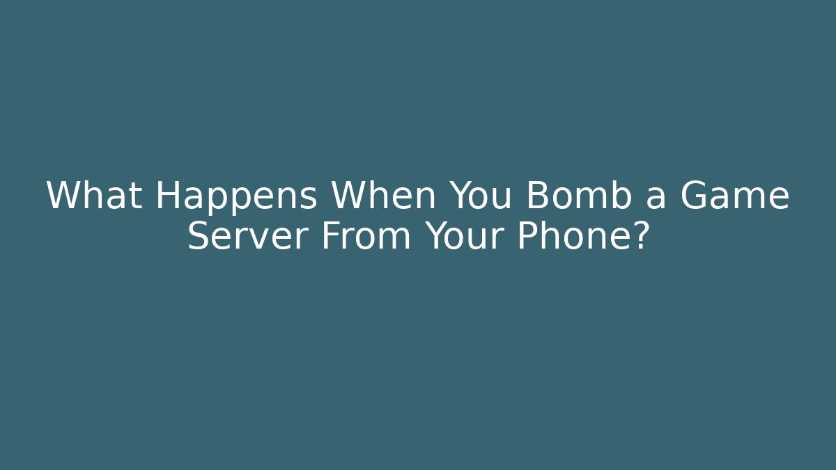 What Happens When You Bomb a Game Server From Your Phone?