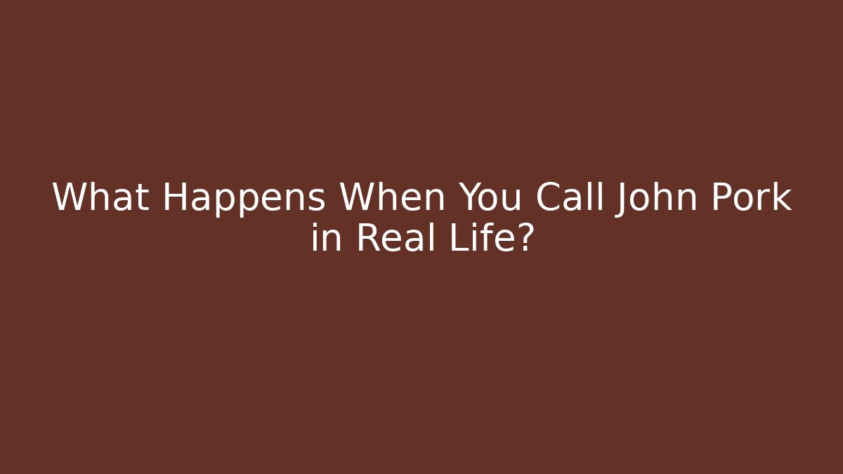 What Happens When You Call John Pork in Real Life?