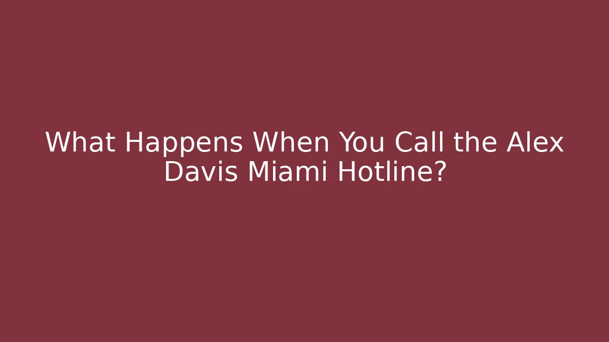 What Happens When You Call the Alex Davis Miami Hotline? - Critter Realm