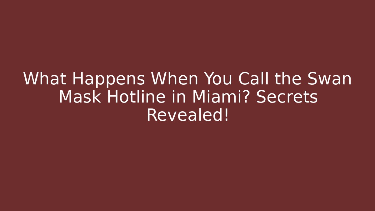 What Happens When You Call the Swan Mask Hotline in Miami? Secrets Revealed!