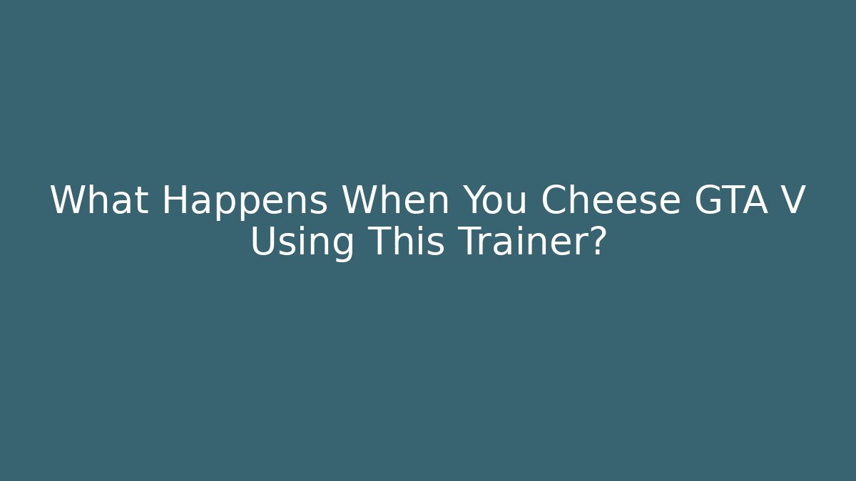 What Happens When You Cheese GTA V Using This Trainer? - Critter Realm