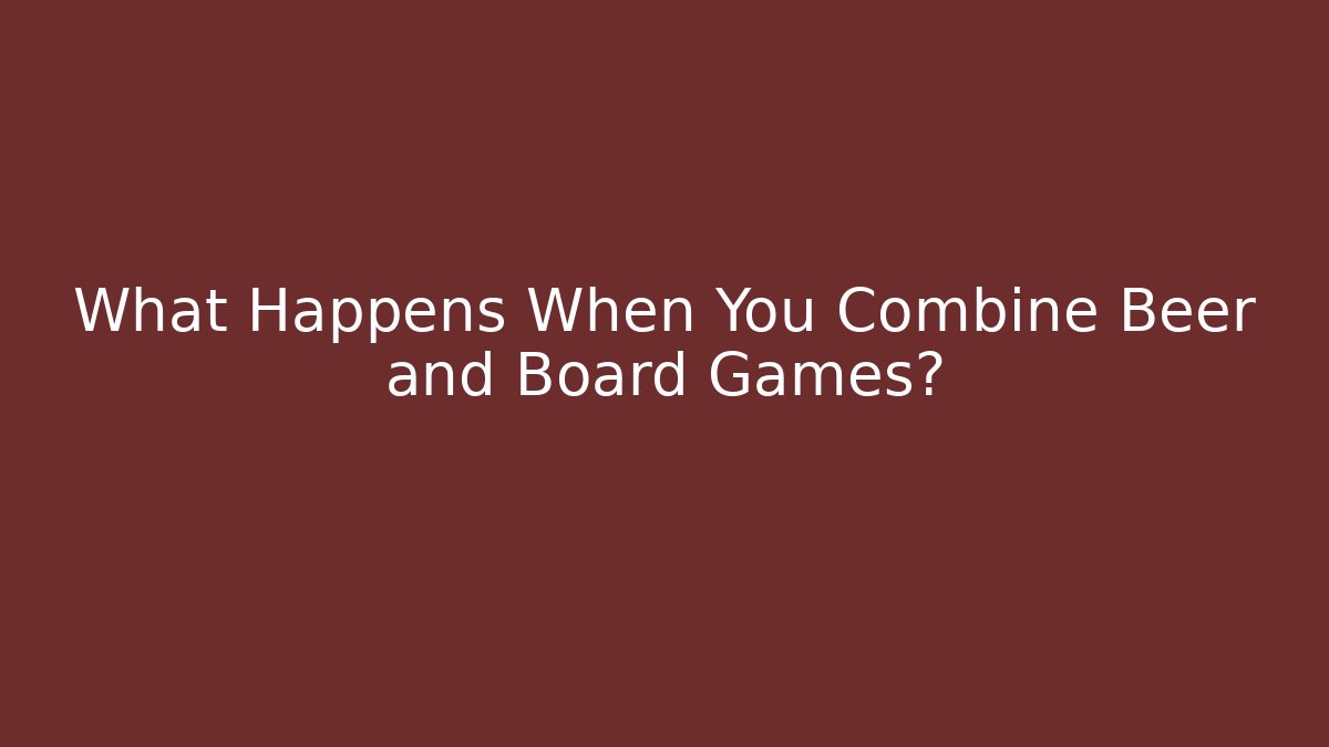 What Happens When You Combine Beer and Board Games?