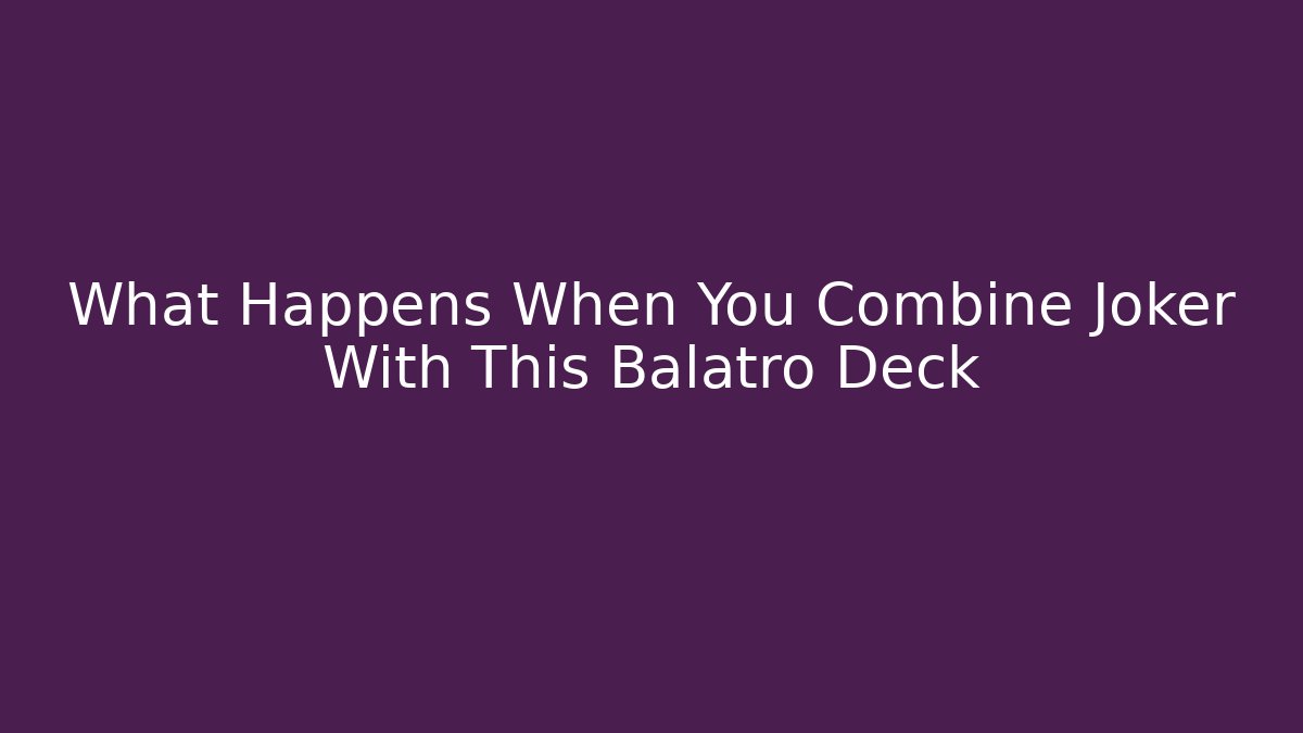 What Happens When You Combine Joker With This Balatro Deck