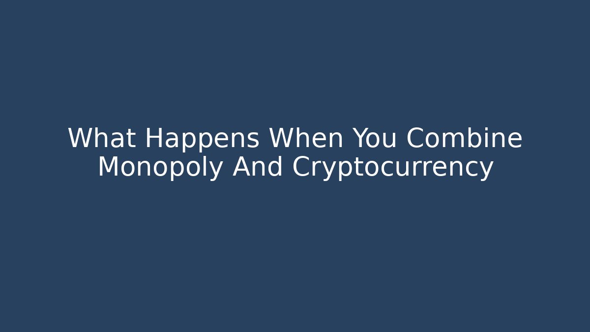 What Happens When You Combine Monopoly And Cryptocurrency - Critter Realm