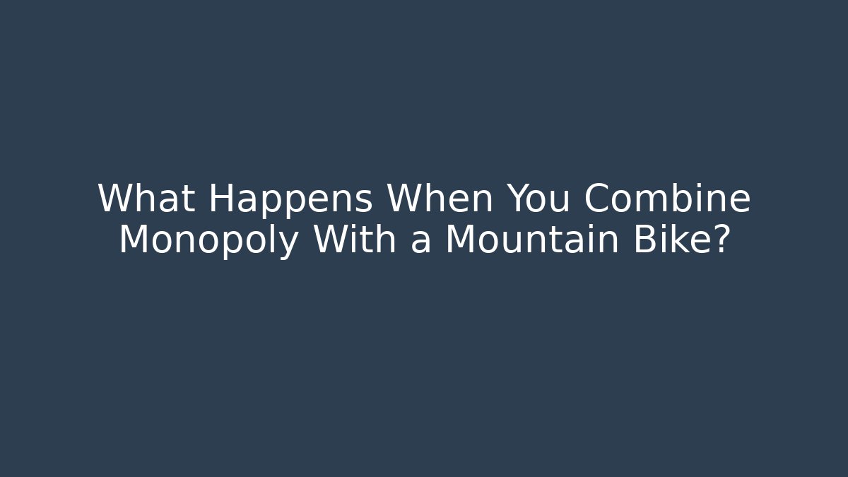 What Happens When You Combine Monopoly With a Mountain Bike?