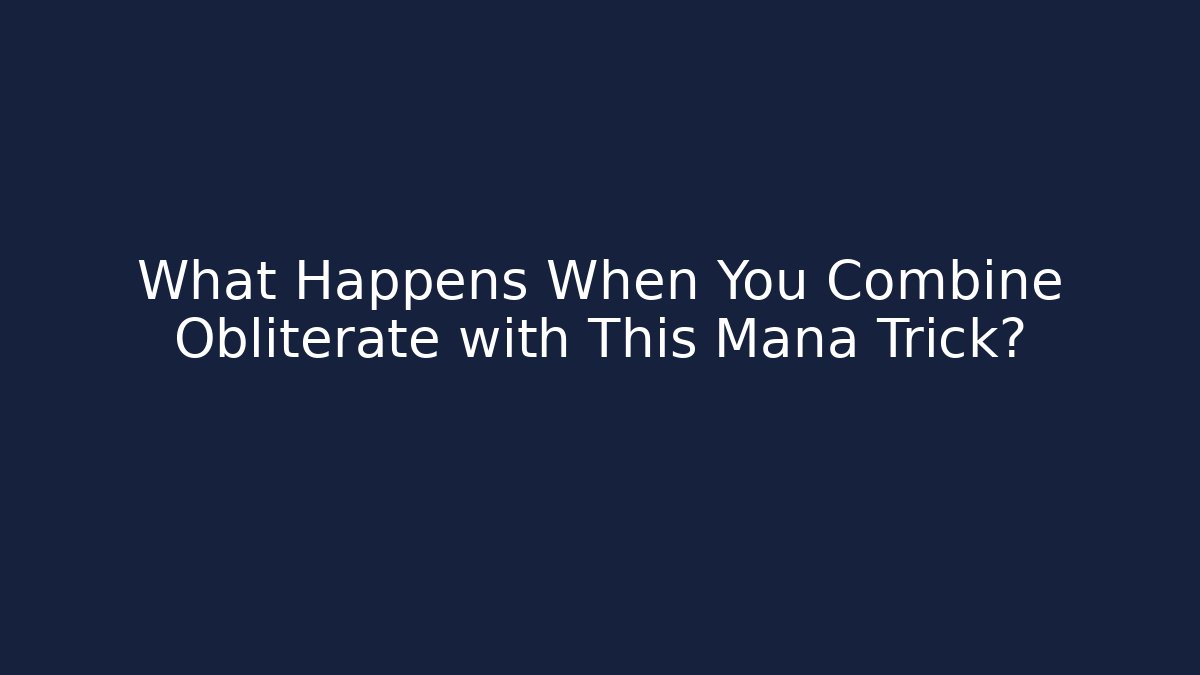 What Happens When You Combine Obliterate with This Mana Trick?