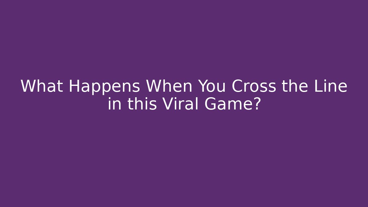 What Happens When You Cross the Line in this Viral Game?