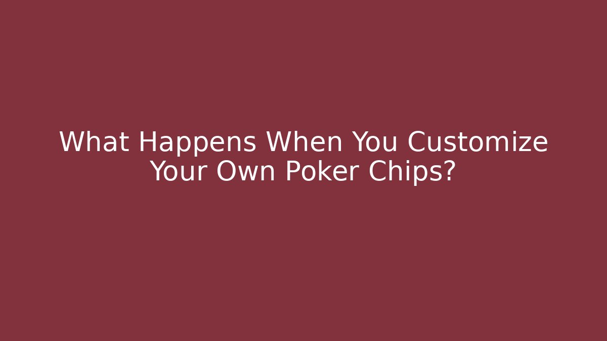 What Happens When You Customize Your Own Poker Chips? - Critter Realm