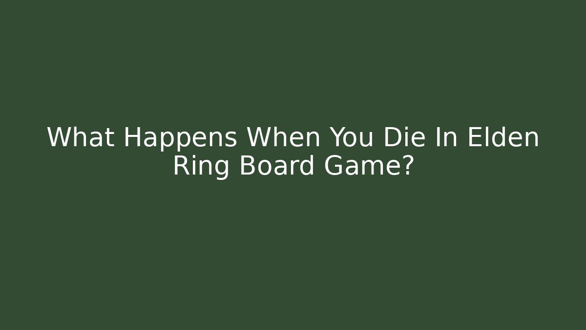 What Happens When You Die In Elden Ring Board Game?
