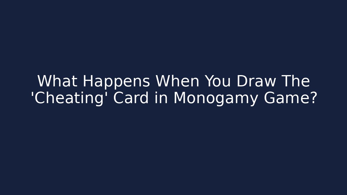 What Happens When You Draw The 'Cheating' Card in Monogamy Game?