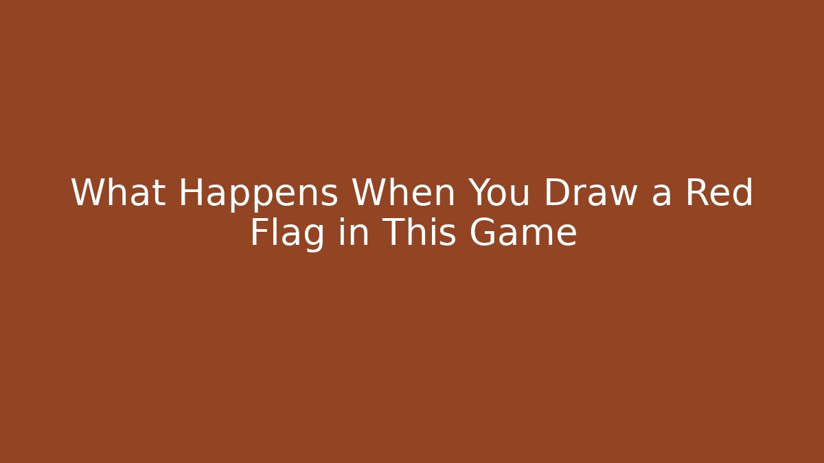 What Happens When You Draw a Red Flag in This Game