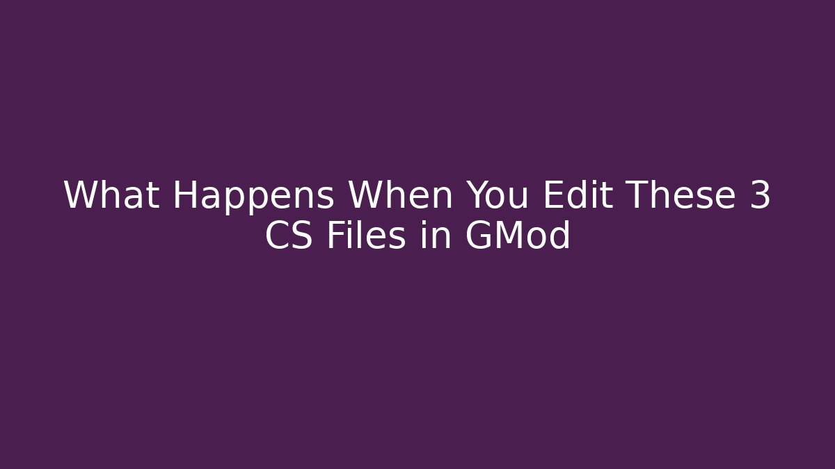 What Happens When You Edit These 3 CS Files in GMod