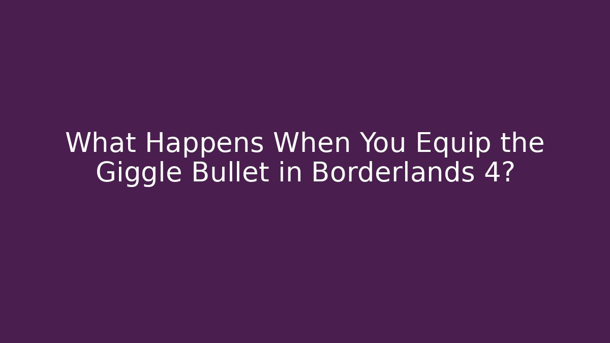 What Happens When You Equip the Giggle Bullet in Borderlands 4? - Critter Realm