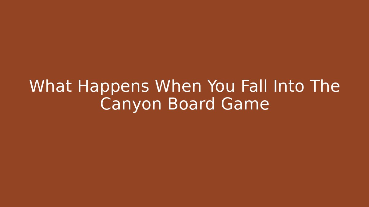 What Happens When You Fall Into The Canyon Board Game - Critter Realm