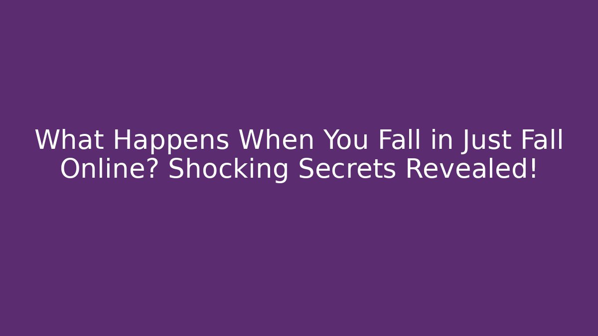 What Happens When You Fall in Just Fall Online? Shocking Secrets Revealed! - Critter Realm