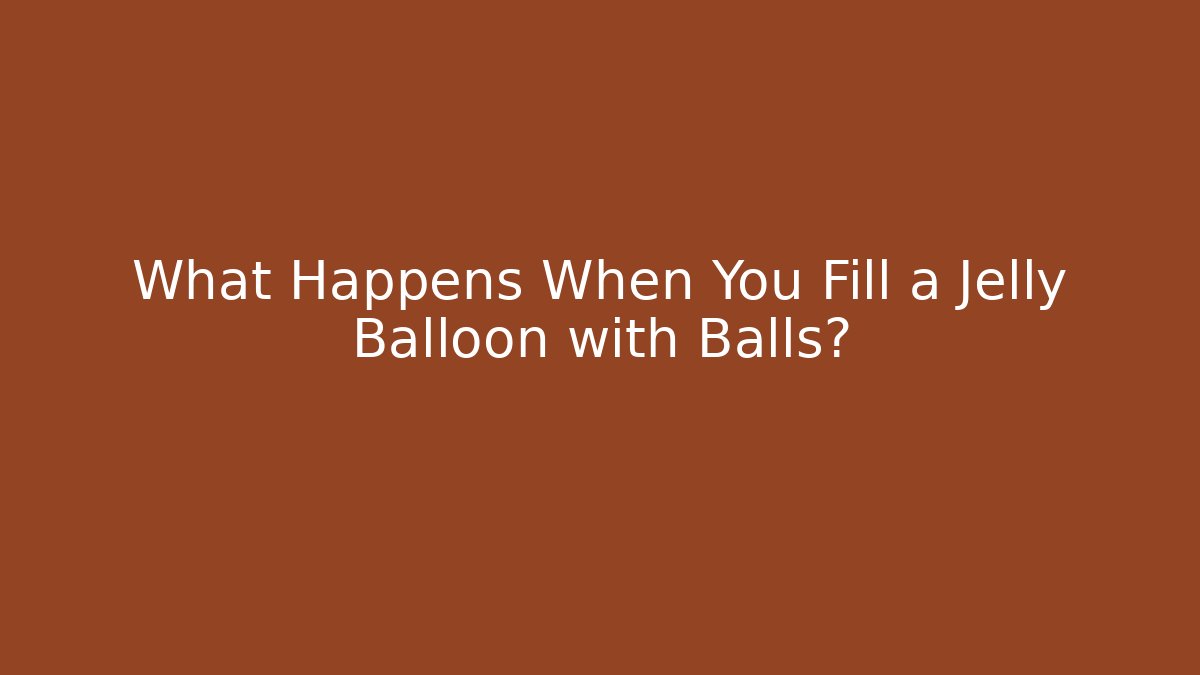 What Happens When You Fill a Jelly Balloon with Balls?