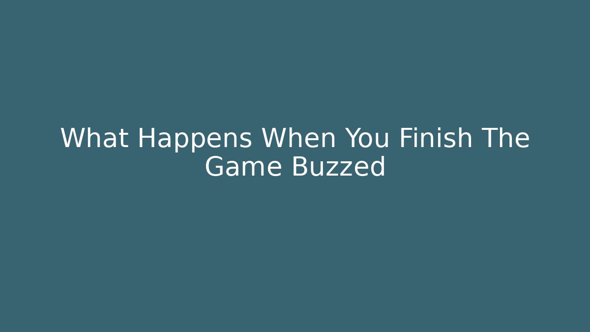 What Happens When You Finish The Game Buzzed - Critter Realm