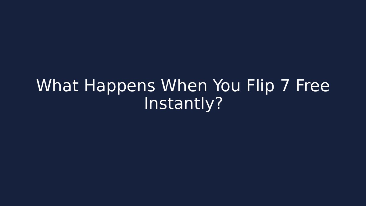 What Happens When You Flip 7 Free Instantly? - Critter Realm