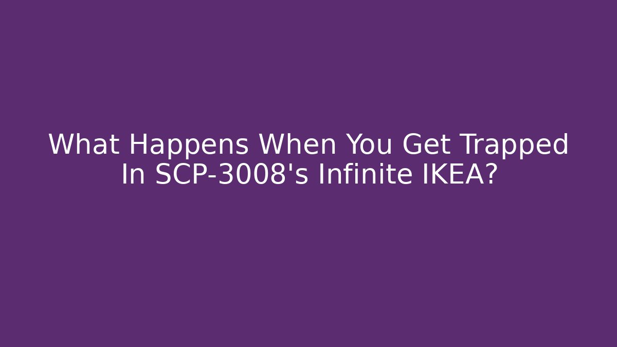 What Happens When You Get Trapped In SCP-3008's Infinite IKEA?