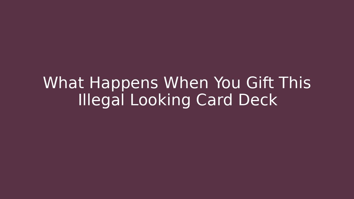 What Happens When You Gift This Illegal Looking Card Deck - Critter Realm