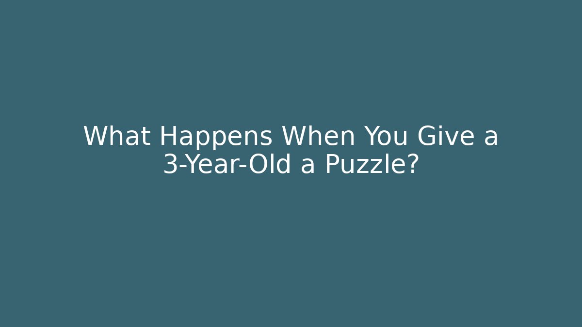 What Happens When You Give a 3-Year-Old a Puzzle?