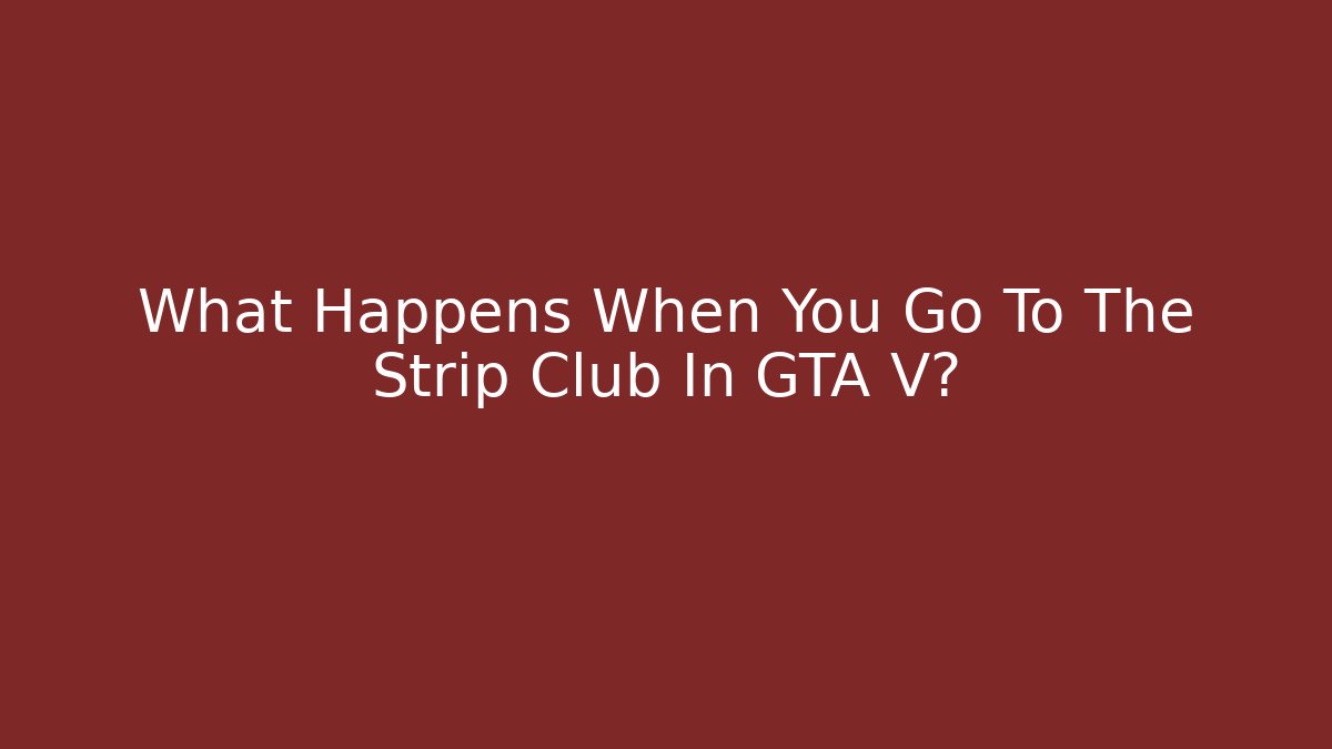 What Happens When You Go To The Strip Club In GTA V?