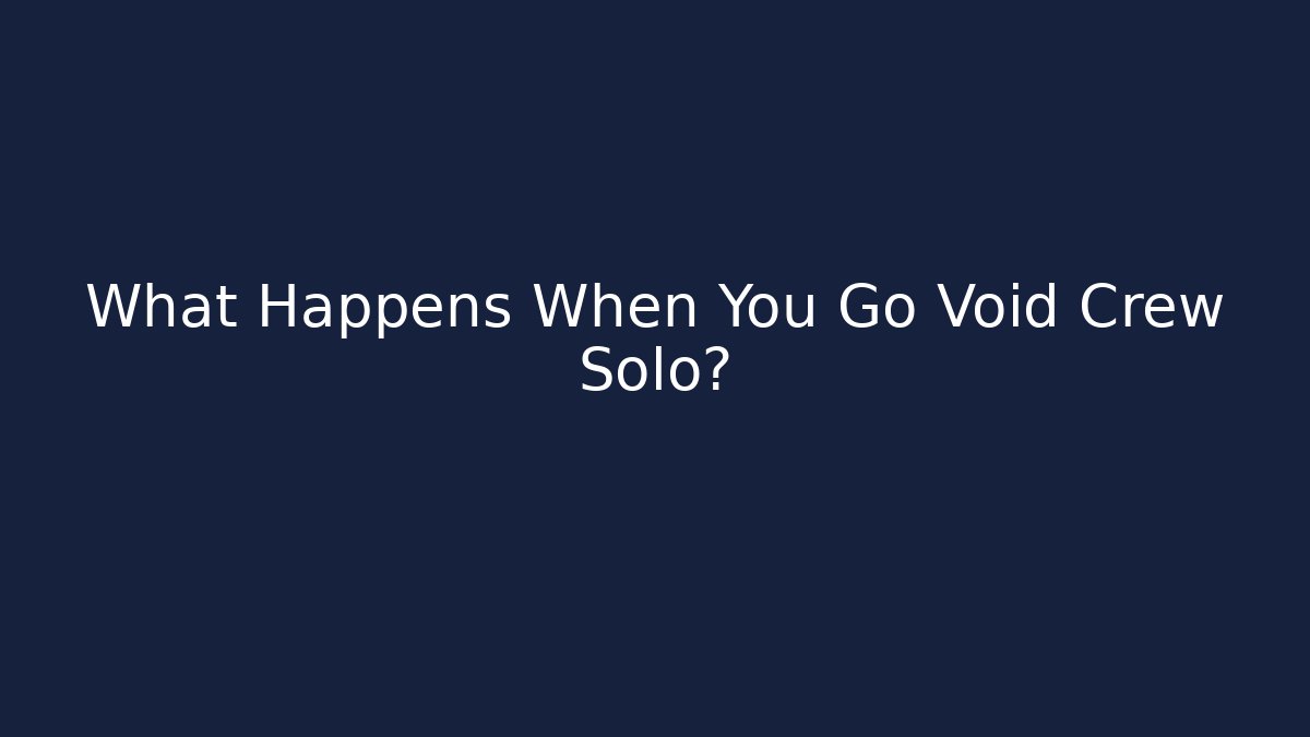 What Happens When You Go Void Crew Solo?