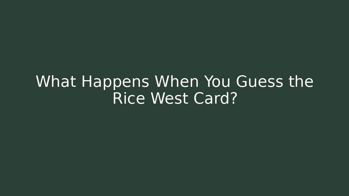 What Happens When You Guess the Rice West Card?