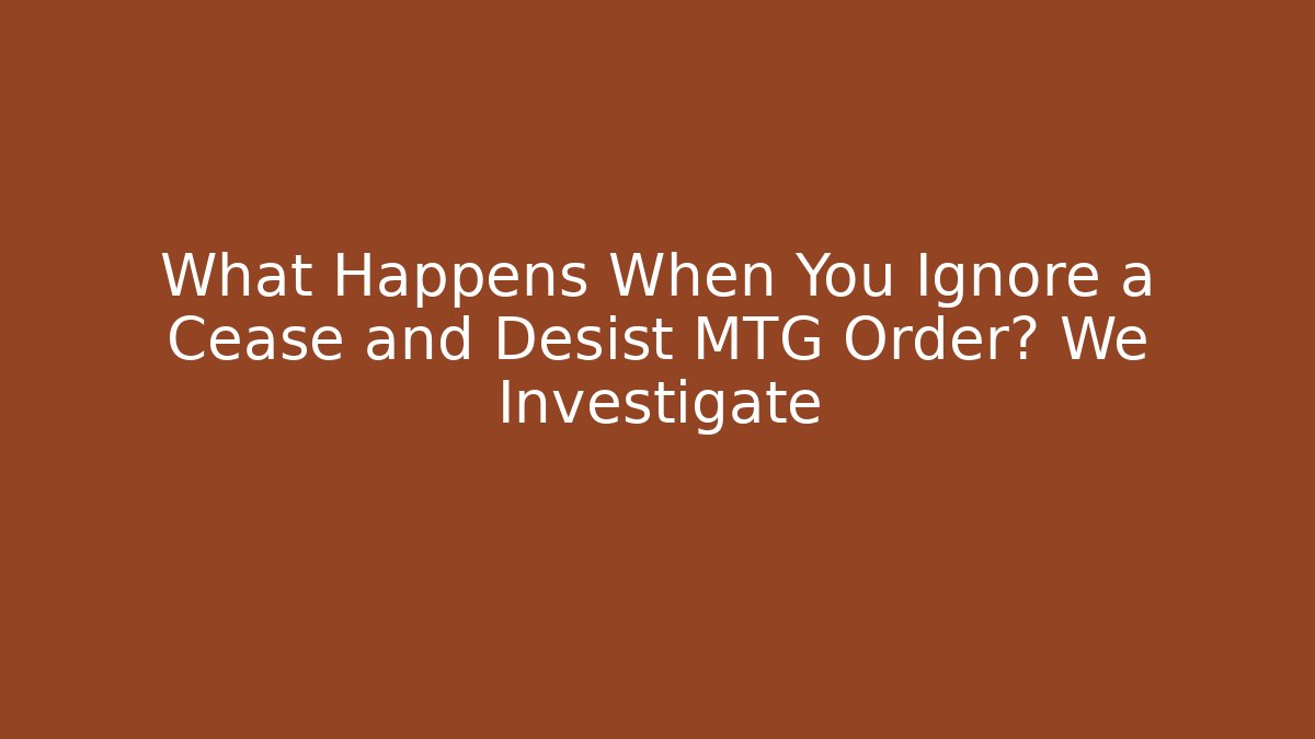 What Happens When You Ignore a Cease and Desist MTG Order? We Investigate