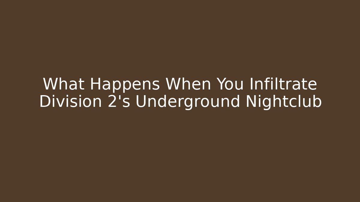 What Happens When You Infiltrate Division 2's Underground Nightclub