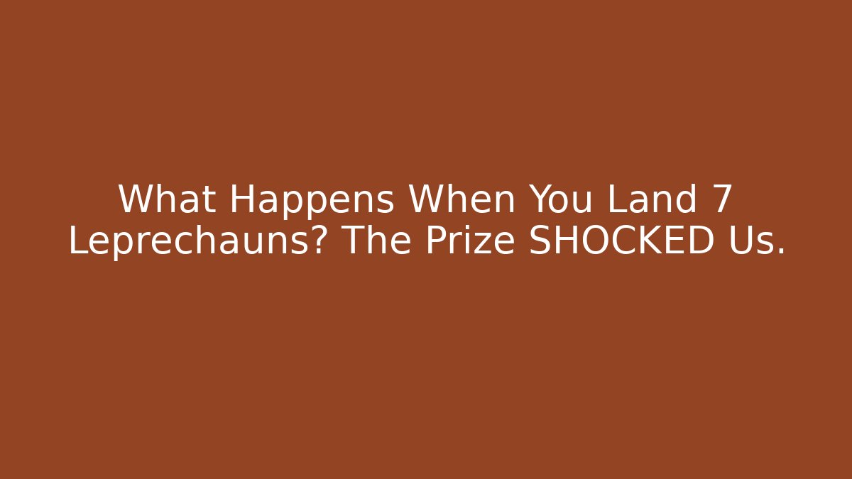 What Happens When You Land 7 Leprechauns? The Prize SHOCKED Us.