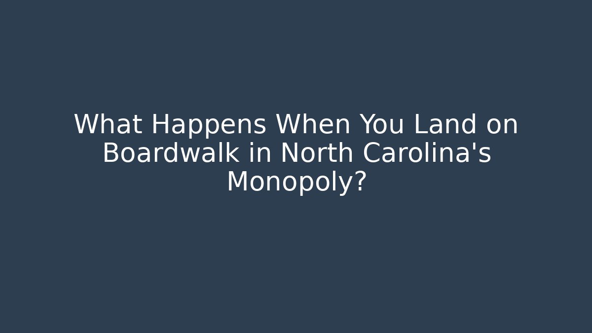 What Happens When You Land on Boardwalk in North Carolina's Monopoly?