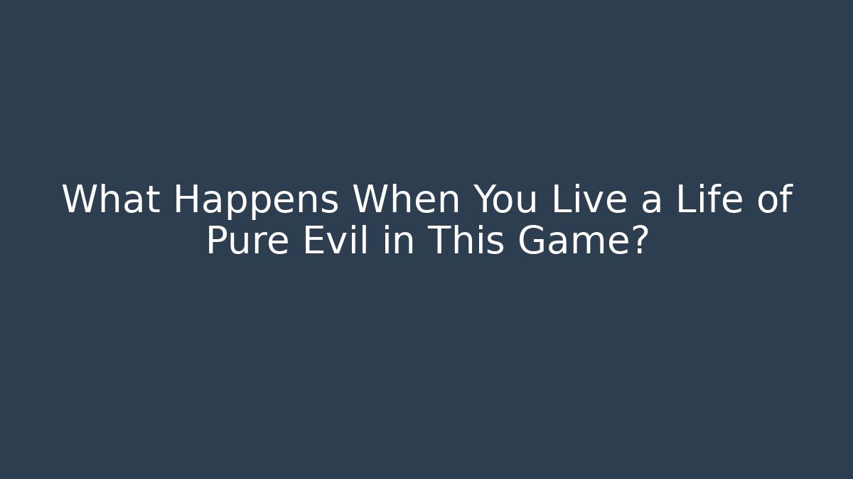 What Happens When You Live a Life of Pure Evil in This Game?